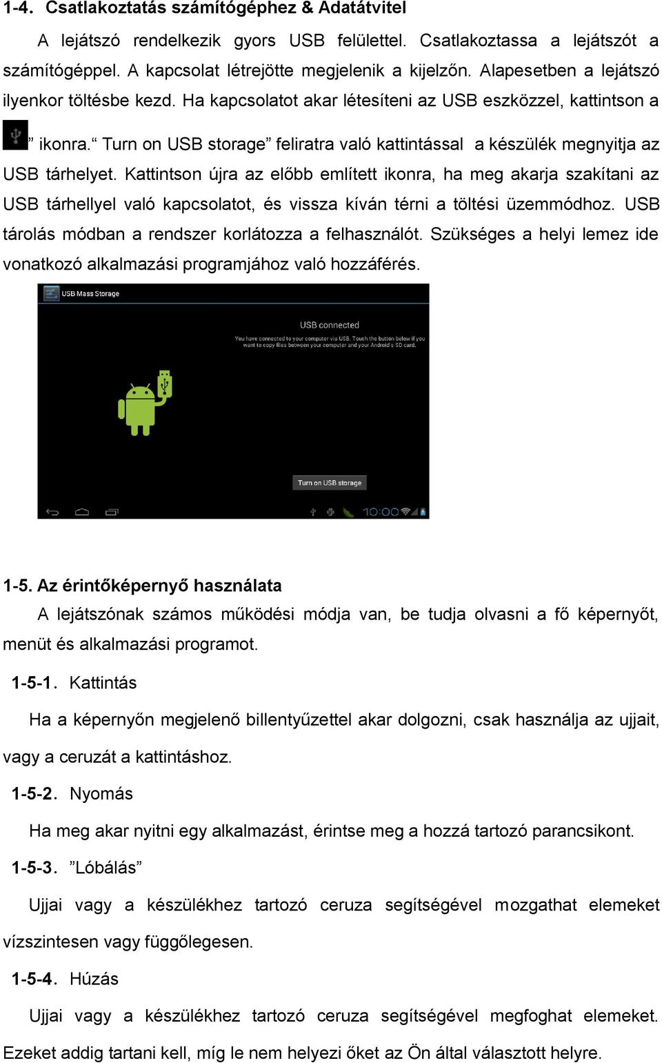 Turn on USB storage feliratra való kattintással a készülék megnyitja az USB tárhelyet.