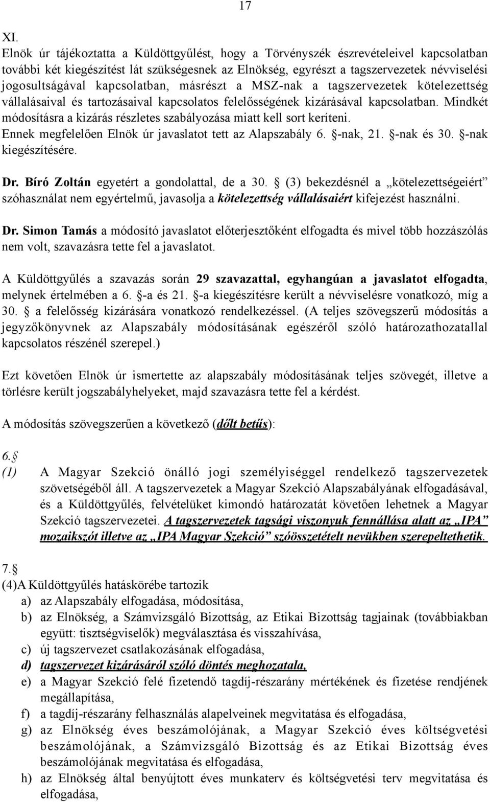 kapcsolatban, másrészt a MSZ-nak a tagszervezetek kötelezettség vállalásaival és tartozásaival kapcsolatos felelősségének kizárásával kapcsolatban.