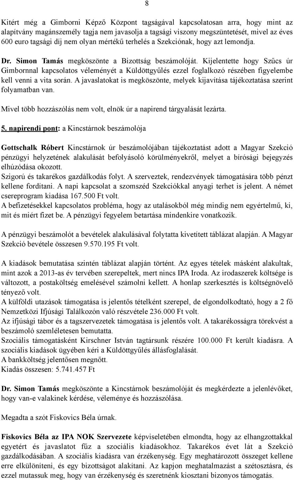 Kijelentette hogy Szűcs úr Gimbornnal kapcsolatos véleményét a Küldöttgyűlés ezzel foglalkozó részében figyelembe kell venni a vita során.