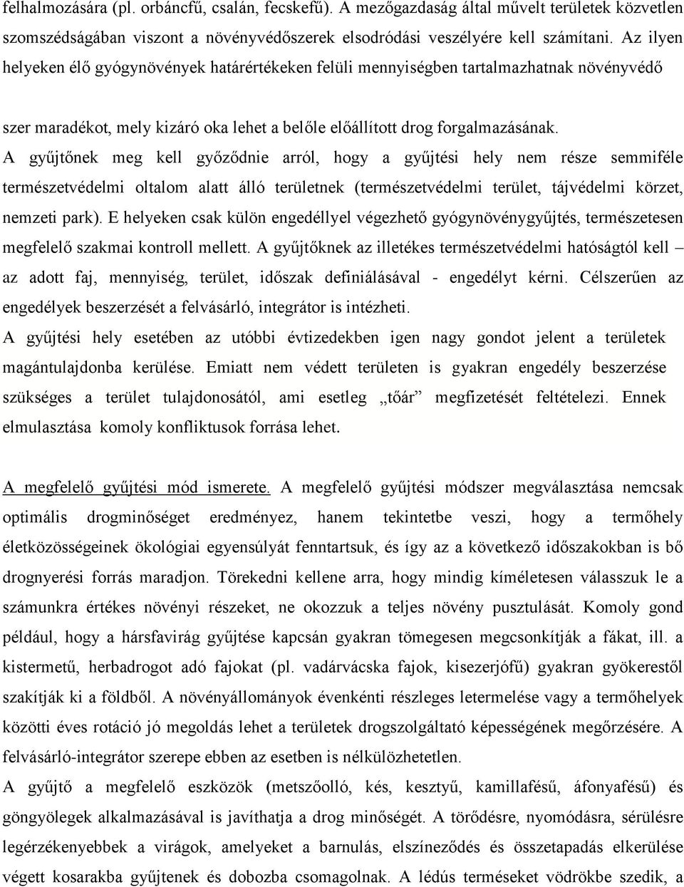 A gyűjtőnek meg kell győződnie arról, hogy a gyűjtési hely nem része semmiféle természetvédelmi oltalom alatt álló területnek (természetvédelmi terület, tájvédelmi körzet, nemzeti park).