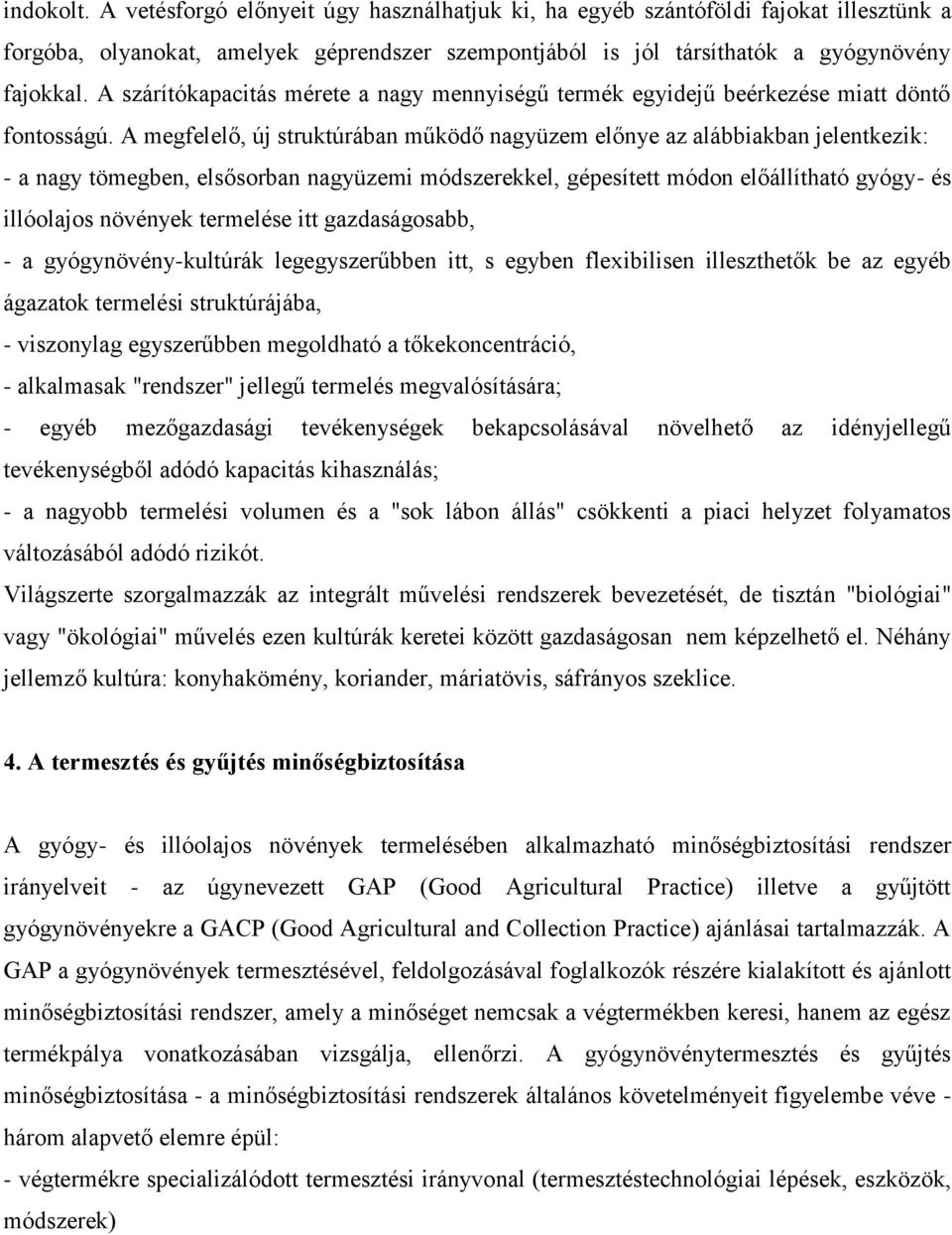 A megfelelő, új struktúrában működő nagyüzem előnye az alábbiakban jelentkezik: - a nagy tömegben, elsősorban nagyüzemi módszerekkel, gépesített módon előállítható gyógy- és illóolajos növények