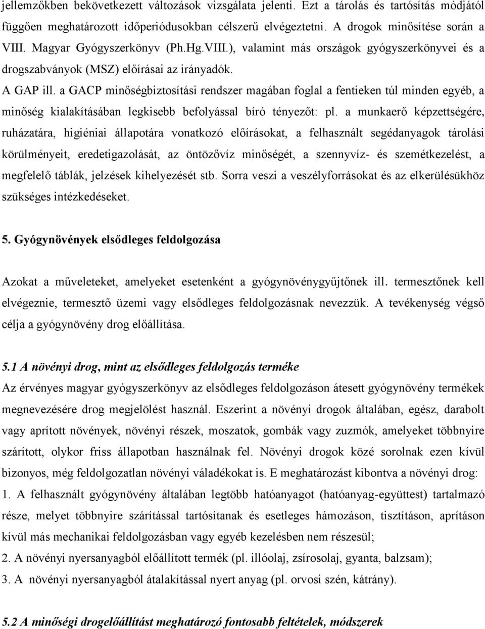 a GACP minőségbiztosítási rendszer magában foglal a fentieken túl minden egyéb, a minőség kialakításában legkisebb befolyással bíró tényezőt: pl.