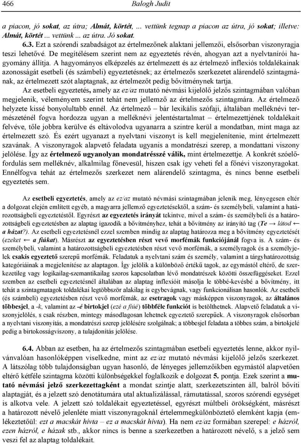 A hagyományos elképzelés az értelmezett és az értelmez! inflexiós toldalékainak azonosságát esetbeli (és számbeli) egyeztetésnek; az értelmez!s szerkezetet alárendel!