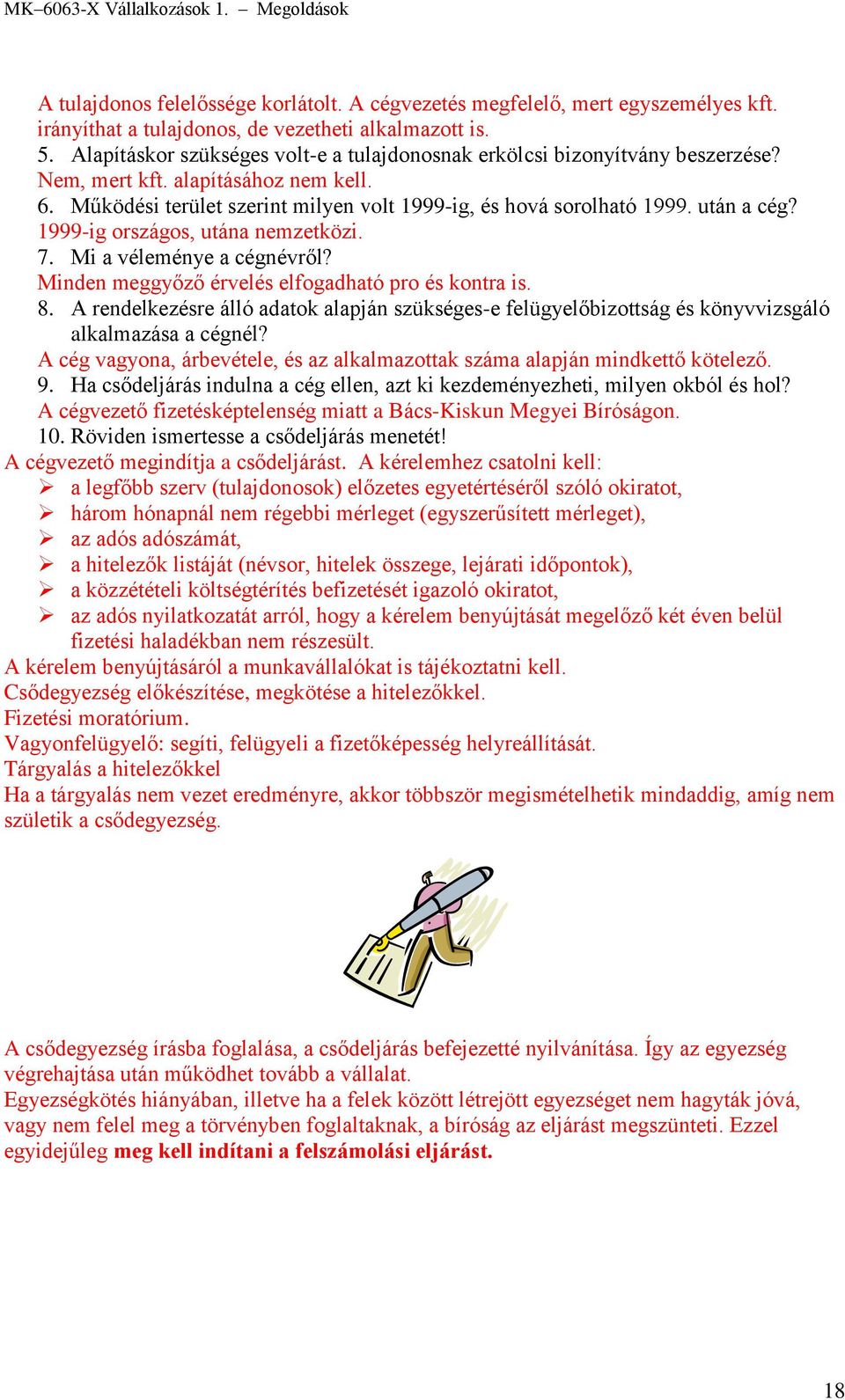 után a cég? 1999-ig országos, utána nemzetközi. 7. Mi a véleménye a cégnévről? Minden meggyőző érvelés elfogadható pro és kontra is. 8.