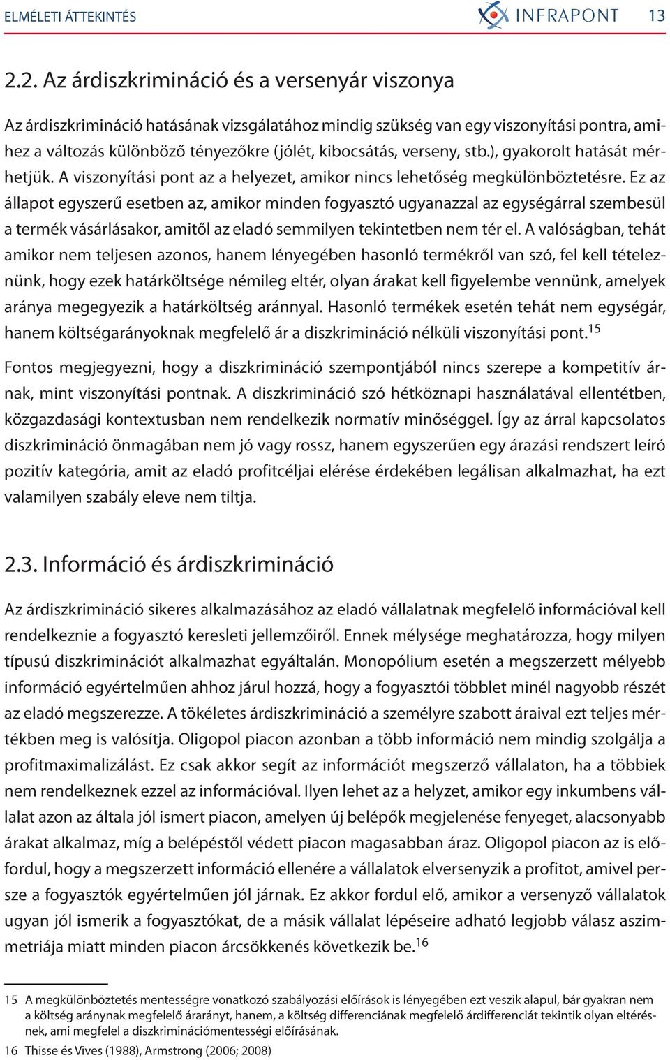 verseny, stb.), gyakorolt hatását mérhetjük. A viszonyítási pont az a helyezet, amikor nincs lehetőség megkülönböztetésre.