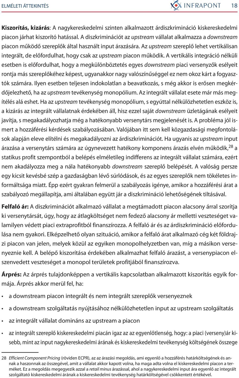 Az upstream szereplő lehet vertikálisan integrált, de előfordulhat, hogy csak az upstream piacon működik.