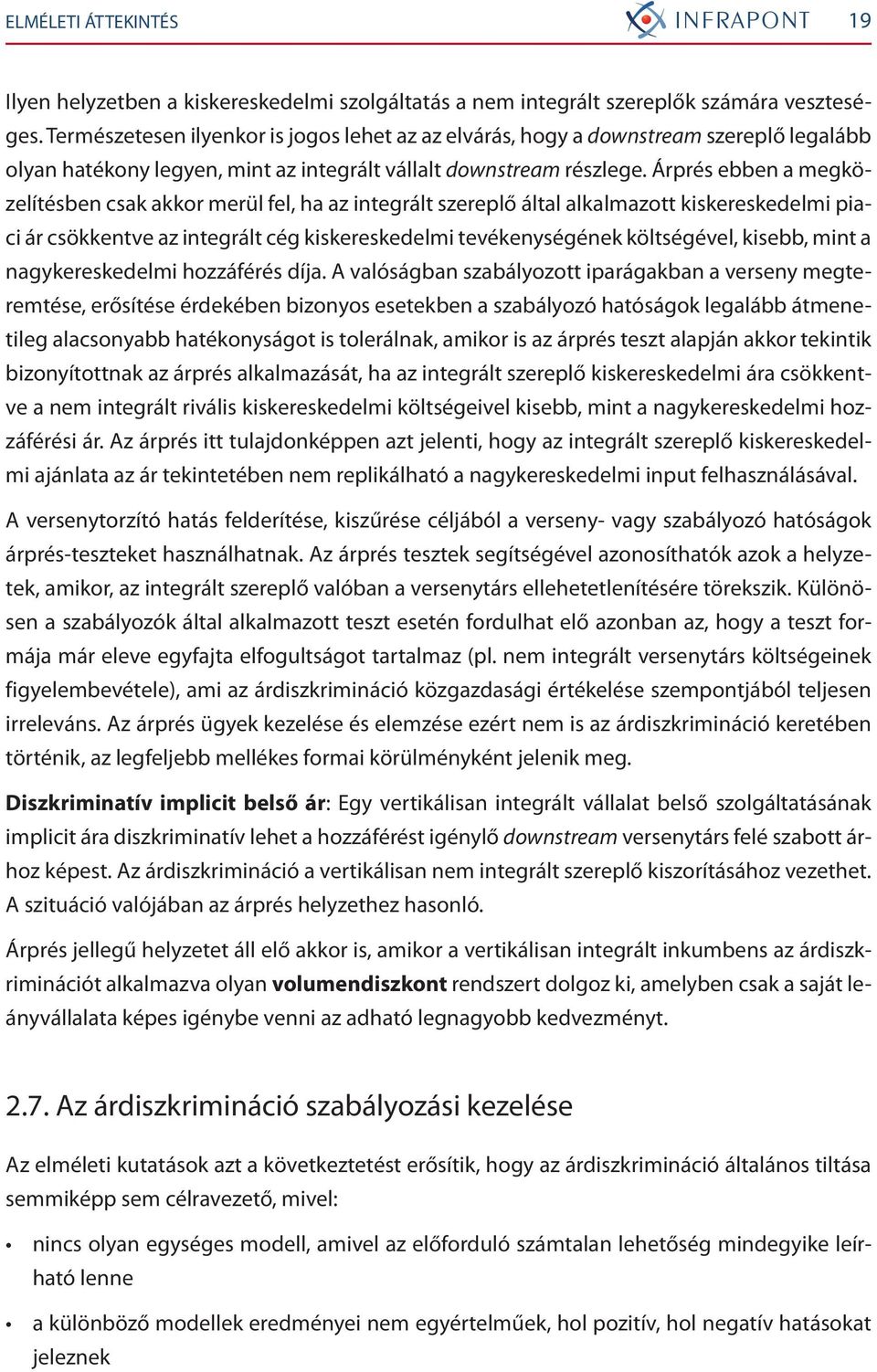 Árprés ebben a megközelítésben csak akkor merül fel, ha az integrált szereplő által alkalmazott kiskereskedelmi piaci ár csökkentve az integrált cég kiskereskedelmi tevékenységének költségével,