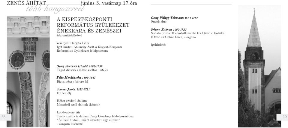 lelkipásztora Georg Philipp Telemann 1681-1767 Fuvola duó Johann Kuhnau 1660-1722 Sonata prima: Il combattimento tra David e Goliath (Dávid és Góliát harca) - orgona igehirdetés Georg