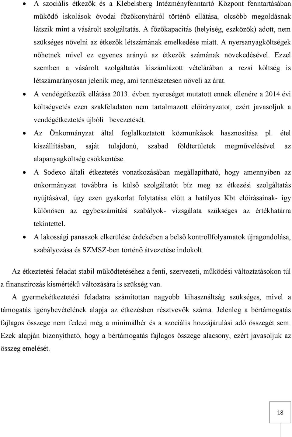 Ezzel szemben a vásárolt szolgáltatás kiszámlázott vételárában a rezsi költség is létszámarányosan jelenik meg, ami természetesen növeli az árat. A vendégétkezők ellátása 2013.