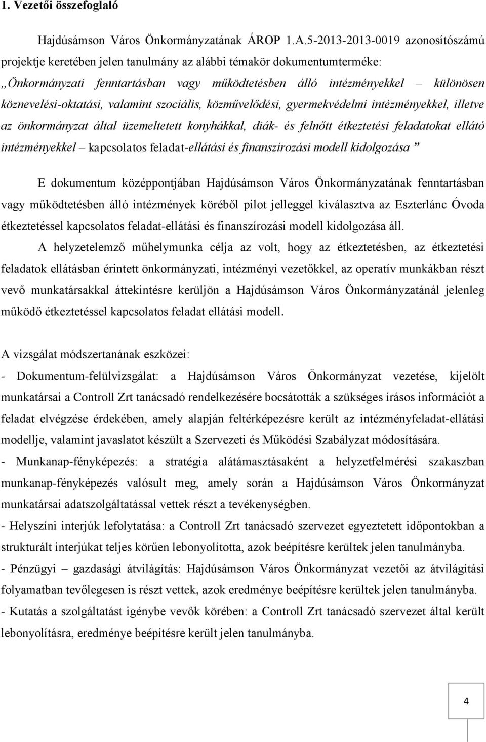 köznevelési-oktatási, valamint szociális, közművelődési, gyermekvédelmi intézményekkel, illetve az önkormányzat által üzemeltetett konyhákkal, diák- és felnőtt étkeztetési feladatokat ellátó