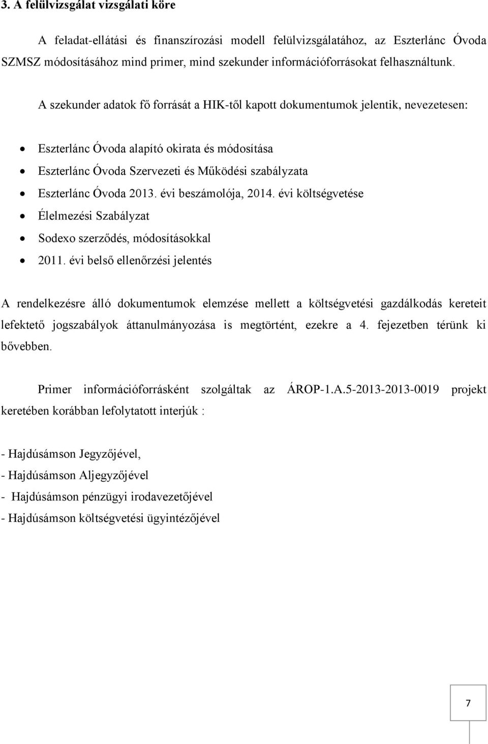 A szekunder adatok fő forrását a HIK-től kapott dokumentumok jelentik, nevezetesen: Eszterlánc Óvoda alapító okirata és módosítása Eszterlánc Óvoda Szervezeti és Működési szabályzata Eszterlánc Óvoda