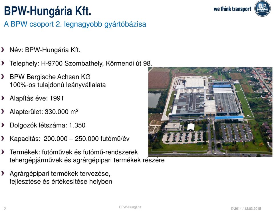 BPW Bergische Achsen KG 100%-os tulajdonú leányvállalata Alapítás éve: 1991 Alapterület: 330.