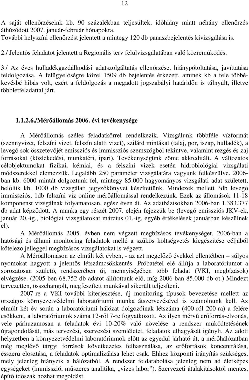 / Az éves hulladékgazdálkodási adatszolgáltatás ellenırzése, hiánypótoltatása, javíttatása feldolgozása.