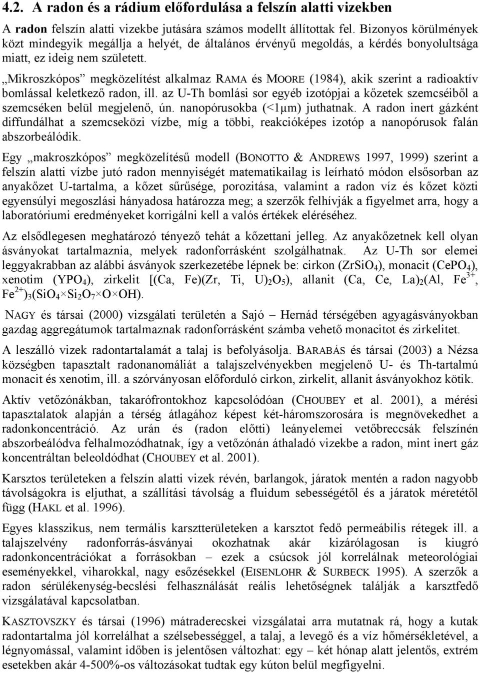 Mikroszkópos megközelítést alkalmaz RAMA és MOORE (1984), akik szerint a radioaktív bomlással keletkező radon, ill.