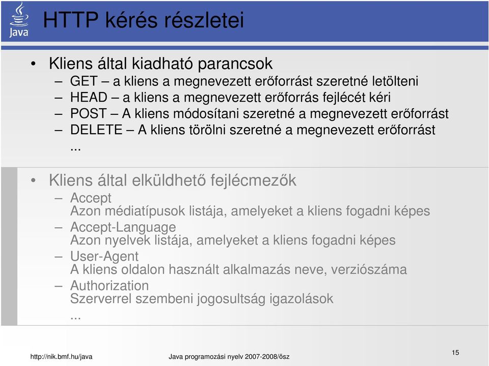 .. Kliens által elküldhető fejlécmezők Accept Azon médiatípusok listája, amelyeket a kliens fogadni képes Accept-Language Azon nyelvek listája,