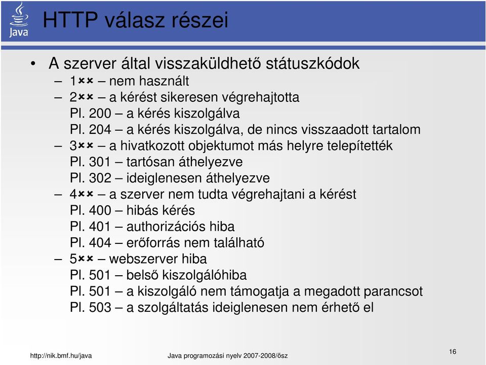 302 ideiglenesen áthelyezve 4 a szerver nem tudta végrehajtani a kérést Pl. 400 hibás kérés Pl. 401 authorizációs hiba Pl.