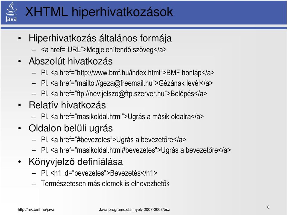 hu >Belépés</a> Relatív hivatkozás Pl. <a href= masikoldal.html >Ugrás a másik oldalra</a> Oldalon belüli ugrás Pl.