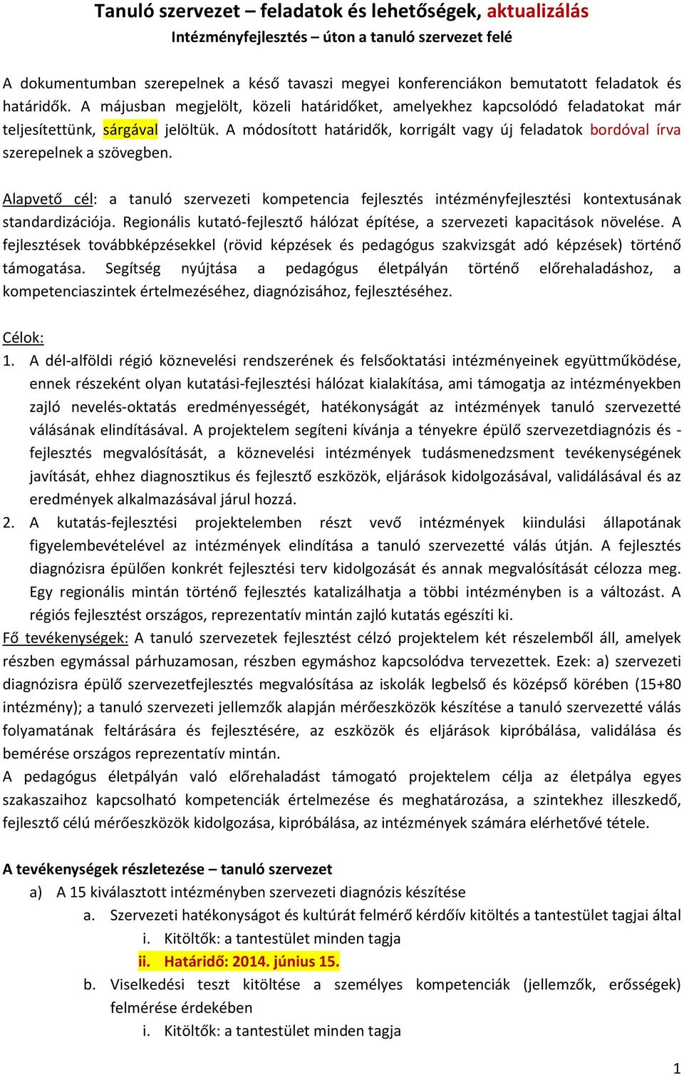 A módosított határidők, korrigált vagy új feladatok bordóval írva szerepelnek a szövegben. Alapvető cél: a tanuló szervezeti kompetencia fejlesztés intézményfejlesztési kontextusának standardizációja.