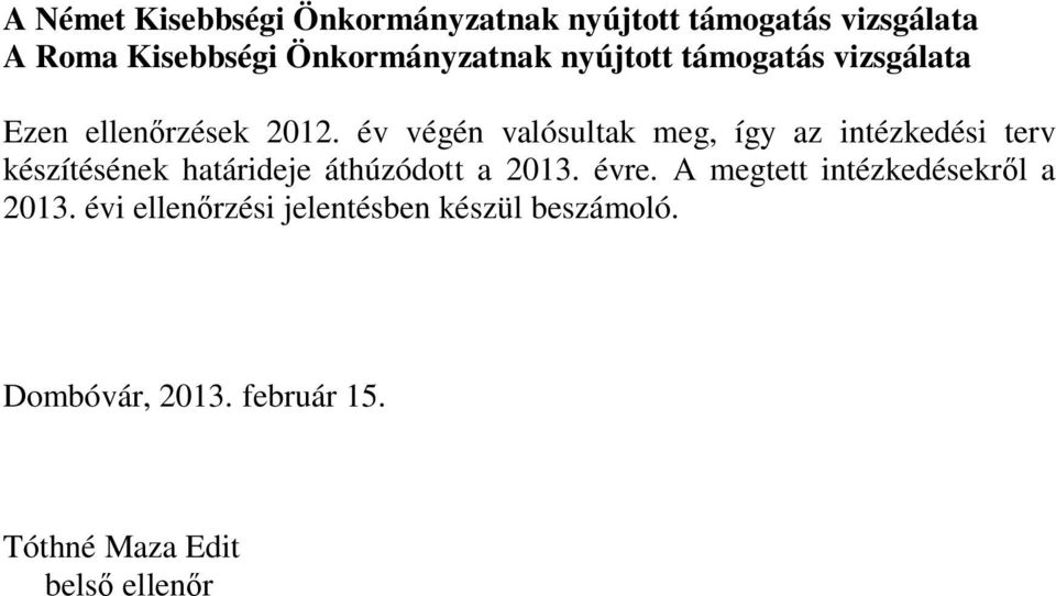 év végén valósultak meg, így az intézkedési terv készítésének határideje áthúzódott a 2013. évre.