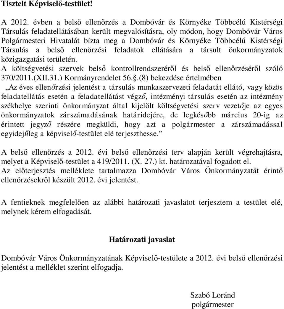 Környéke Többcélú Kistérségi Társulás a belső ellenőrzési feladatok ellátására a társult önkormányzatok közigazgatási területén.