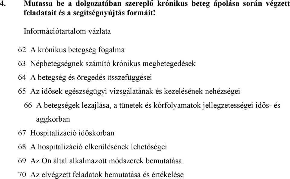 6 Az idősek egészségügyi vizsgálatának és kezelésének nehézségei 66 A betegségek lezajlása, a tünetek és kórfolyamatok jellegzetességei idős- és