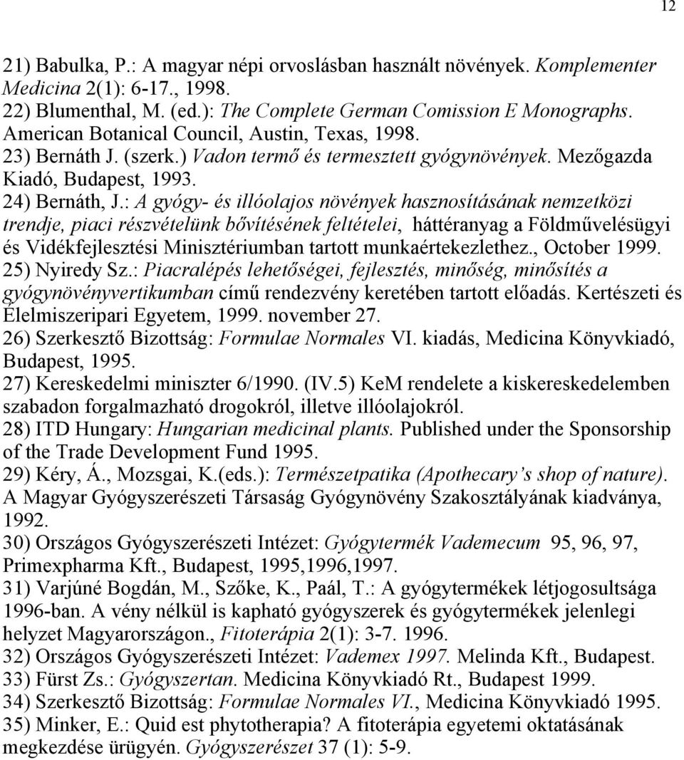 : A gyógy- és illóolajos növények hasznosításának nemzetközi trendje, piaci részvételünk bővítésének feltételei, háttéranyag a Földművelésügyi és Vidékfejlesztési Minisztériumban tartott