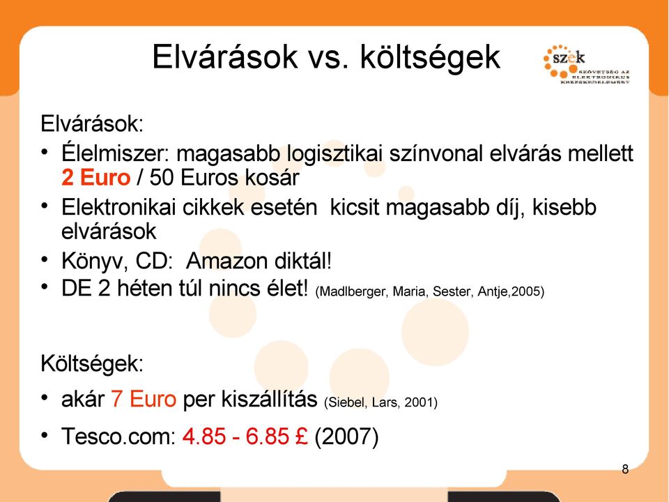 Euros kosár Elektronikai cikkek esetén kicsit magasabb díj, kisebb elvárások Könyv, CD: