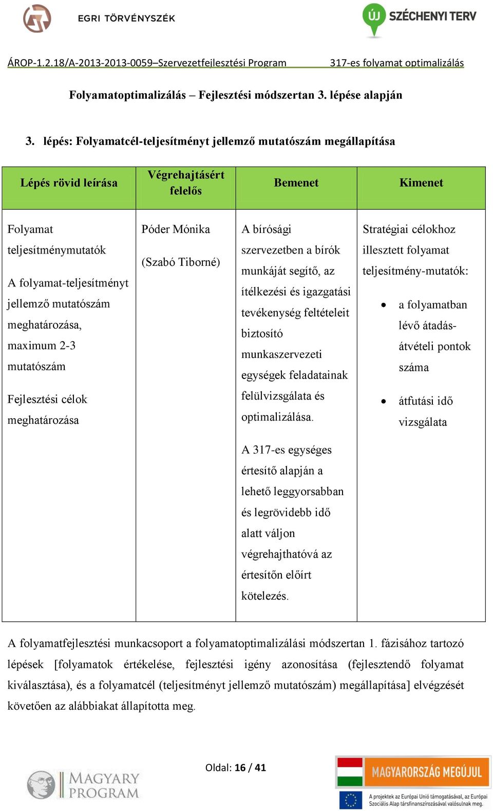 A folyamat-teljesítményt jellemző mutatószám meghatározása, maximum 2-3 mutatószám (Szabó Tiborné) szervezetben a bírók munkáját segítő, az ítélkezési és igazgatási tevékenység feltételeit biztosító