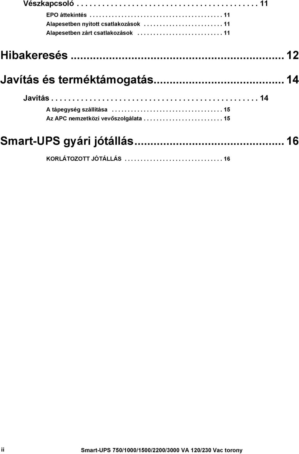 .. 14 Javítás................................................. 14 A tápegység szállítása................................... 15 Az APC nemzetközi vevőszolgálata.