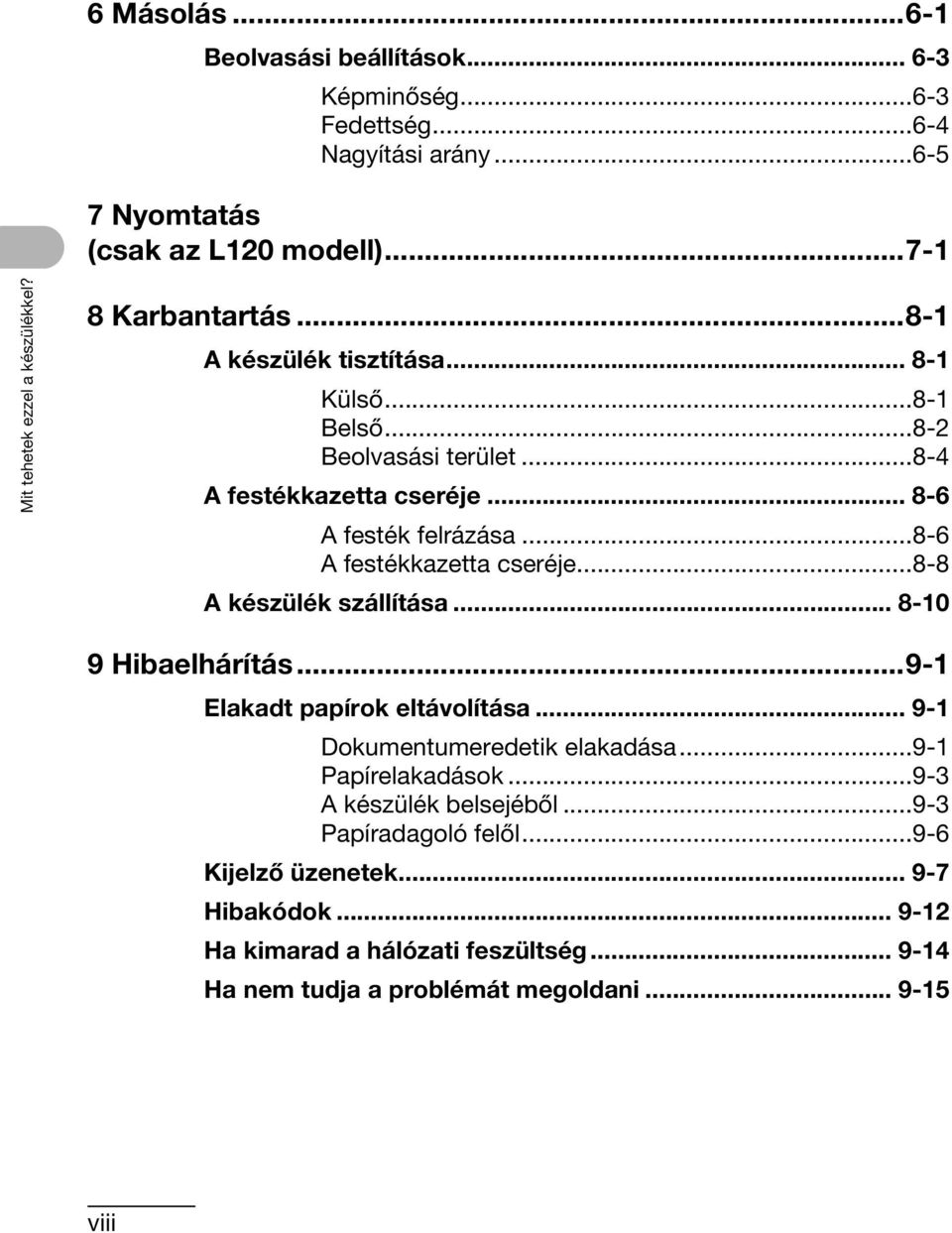 ..8-6 A festékkazetta cseréje...8-8 A készülék szállítása... 8-10 9 Hibaelhárítás...9-1 Elakadt papírok eltávolítása... 9-1 Dokumentumeredetik elakadása.