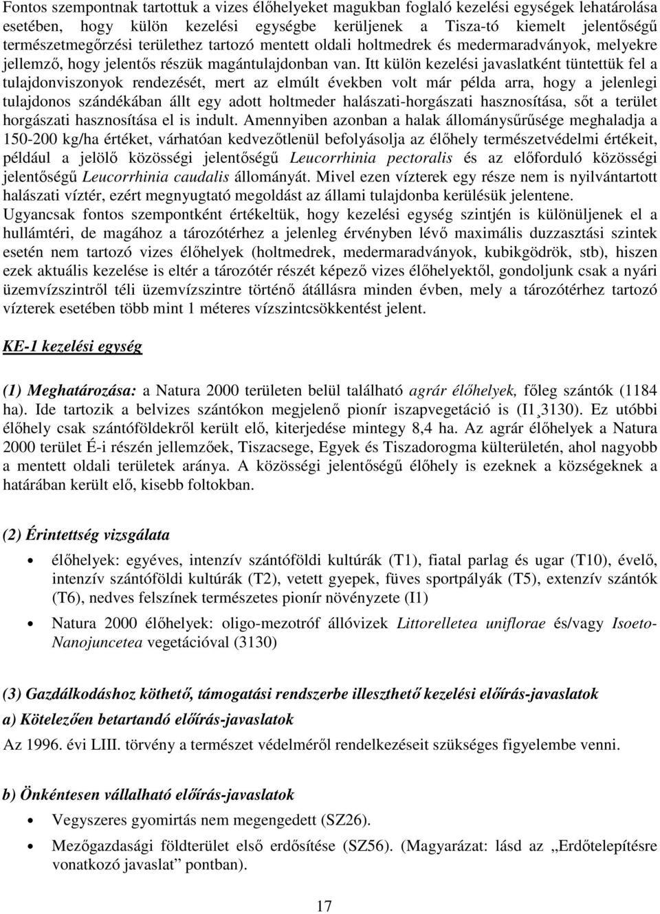 Itt külön kezelési javaslatként tüntettük fel a tulajdonviszonyok rendezését, mert az elmúlt években volt már példa arra, hogy a jelenlegi tulajdonos szándékában állt egy adott holtmeder