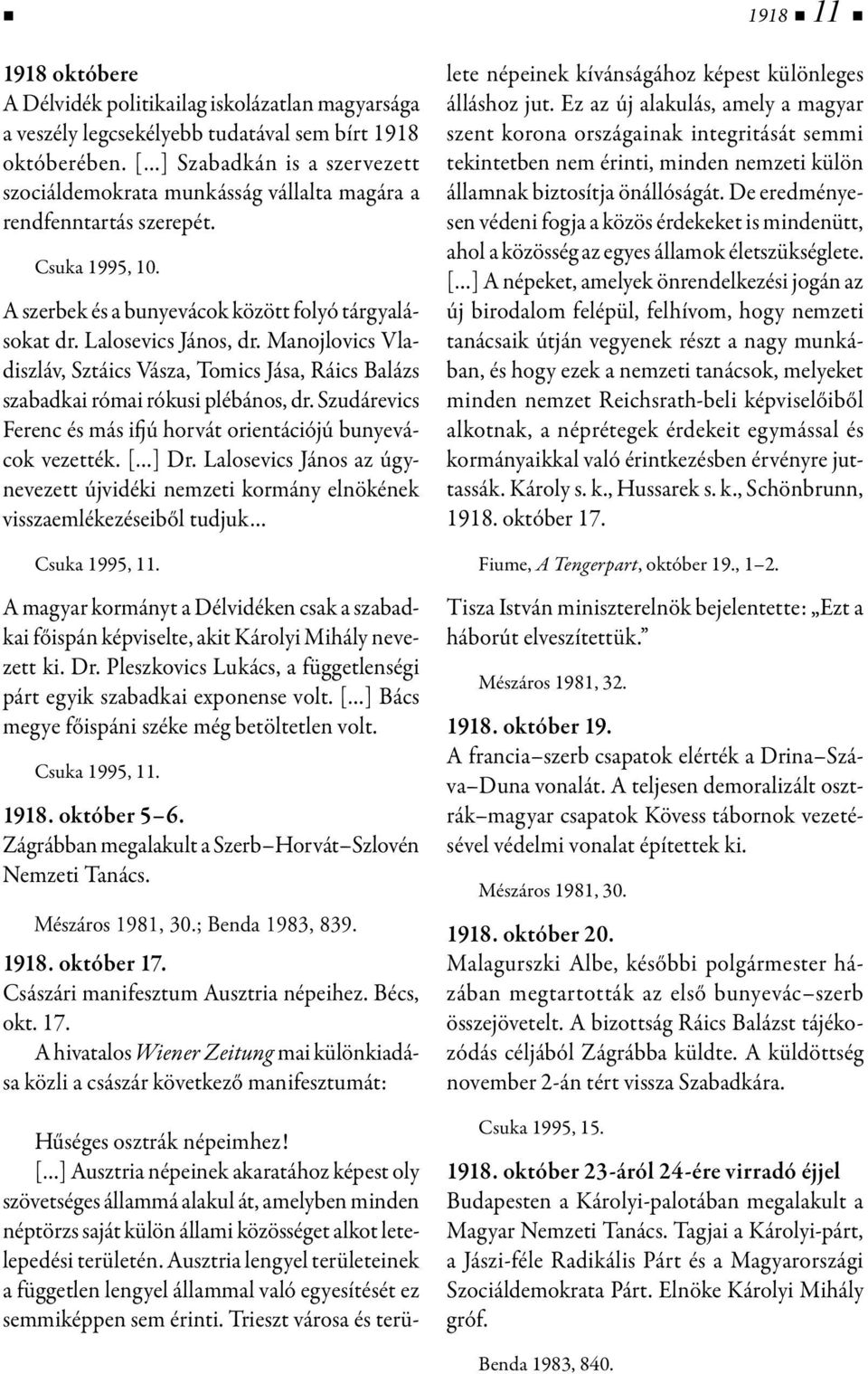 Manojlovics Vla - diszláv, Sztáics Vásza, Tomics Jása, Ráics Balázs szabadkai római rókusi plébános, dr. Szu dárevics Ferenc és más ifjú horvát orientációjú bunyevácok vezették. [ ] Dr.