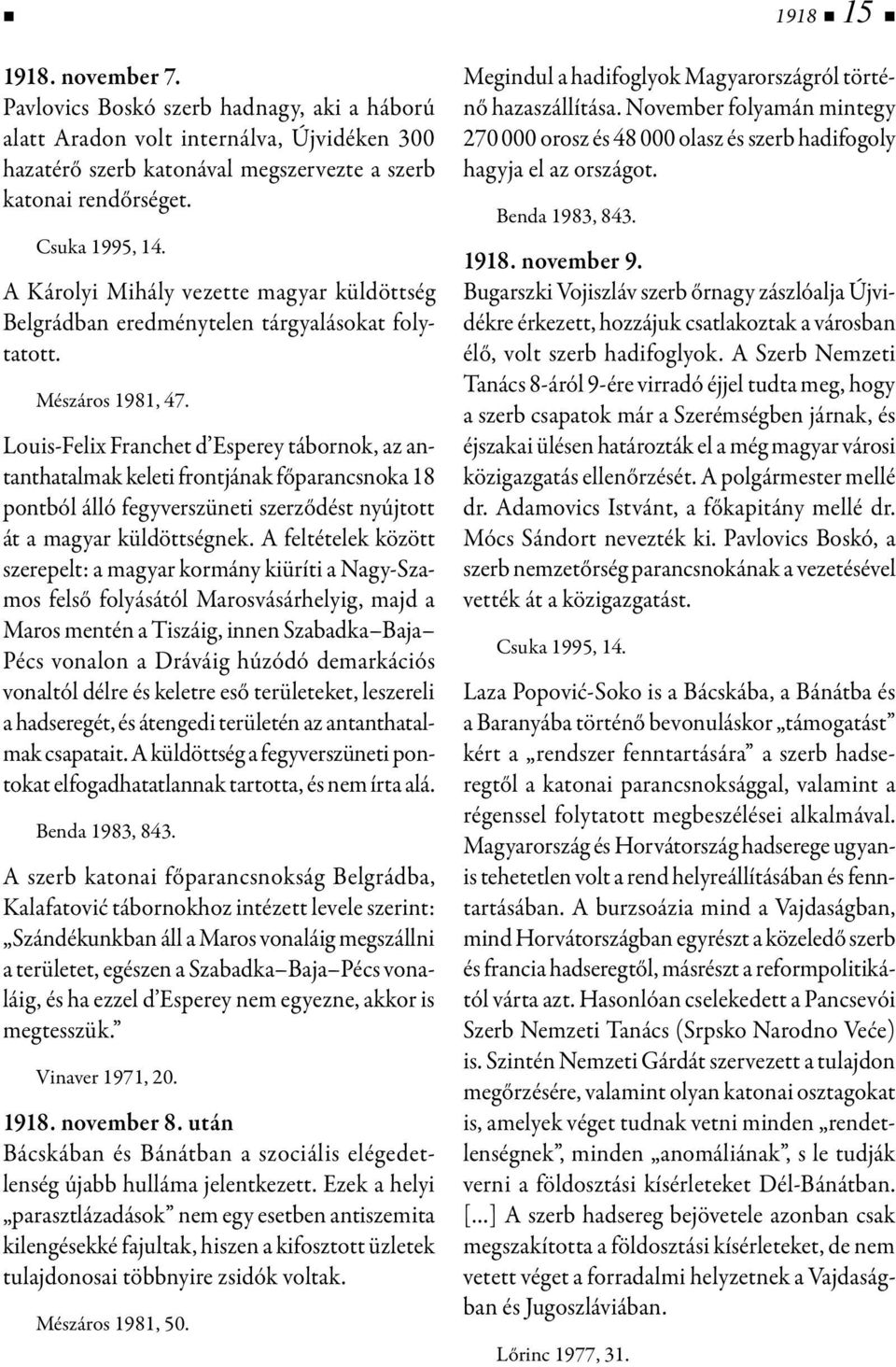 Louis-Felix Franchet d Esperey tábornok, az antanthatalmak keleti frontjának főparancsnoka 18 pontból álló fegyverszüneti szerződést nyújtott át a magyar küldöttségnek.