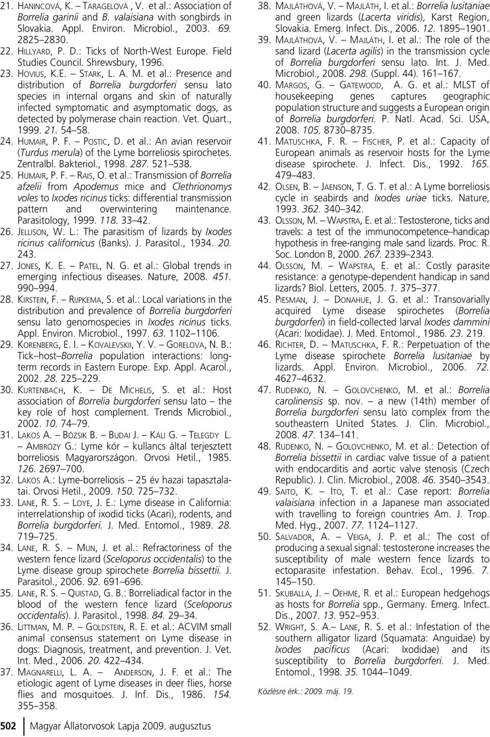 : Presence and distribution of Borrelia burgdorferi sensu lato species in internal organs and skin of naturally infected symptomatic and asymptomatic dogs, as detected by polymerase chain reaction.