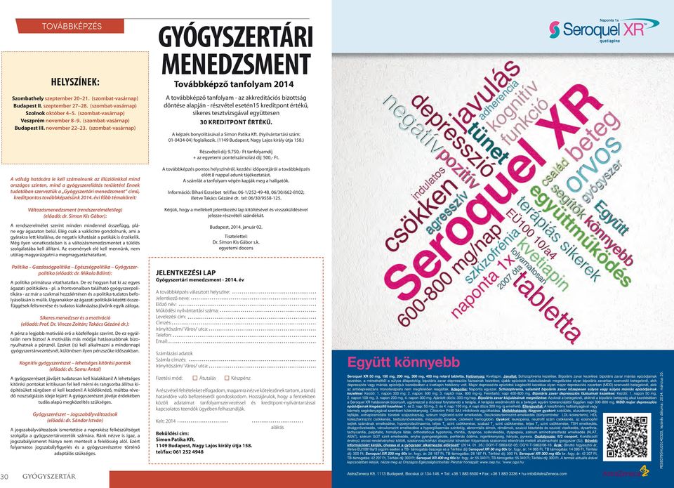 (szombat-vasárnap) GYÓGYSZERTÁRI MENEDZSMENT Továbbképző tanfolyam 2014 A továbbképző tanfolyam - az akkreditációs bizottság döntése alapján - részvétel esetén15 kreditpont értékű, sikeres