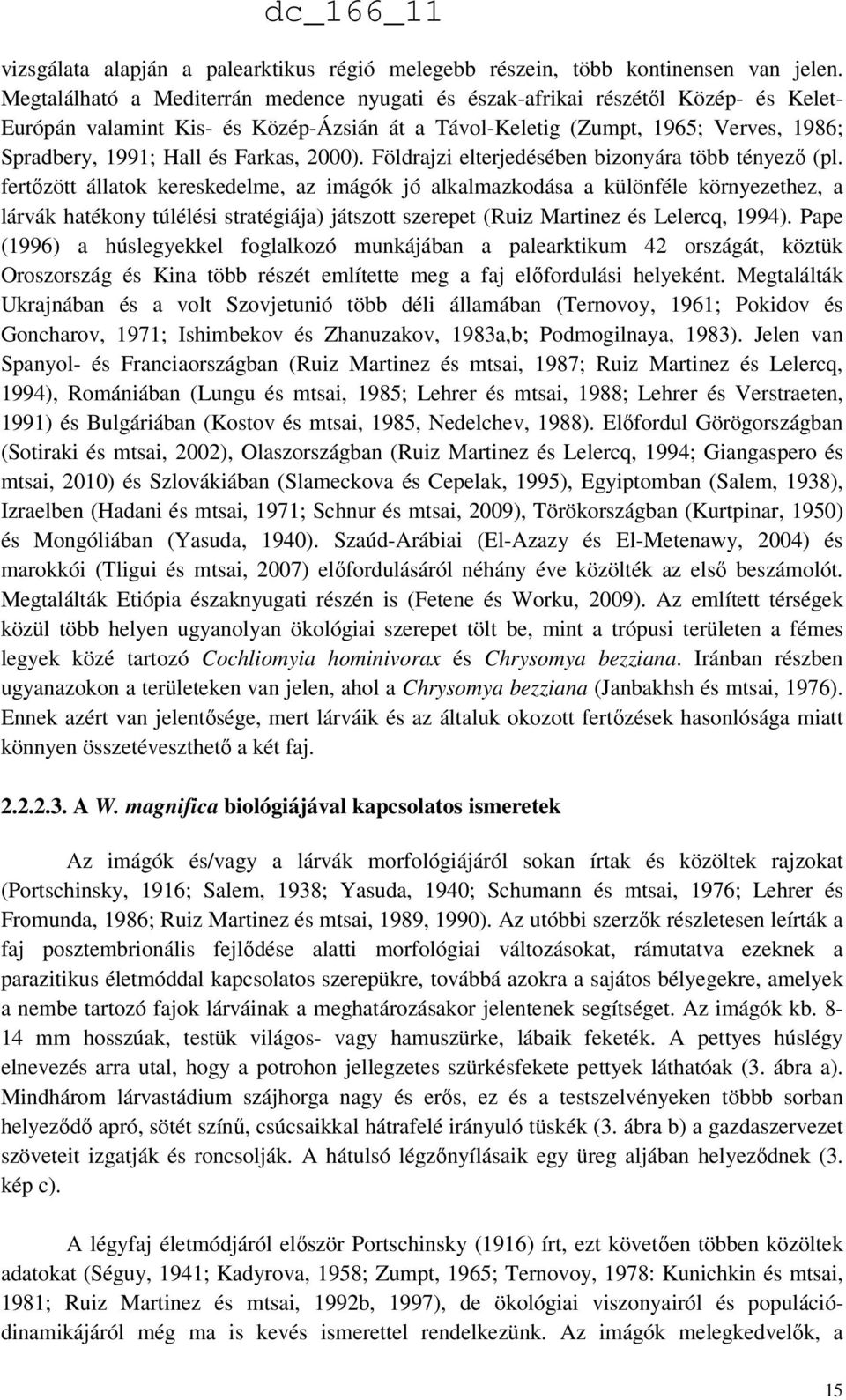 Farkas, 2000). Földrajzi elterjedésében bizonyára több tényező (pl.