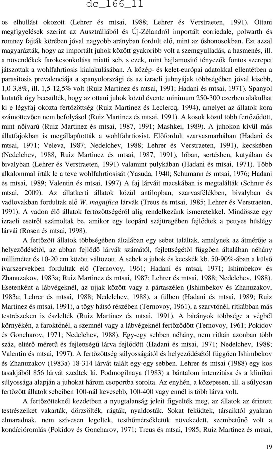 Ezt azzal magyarázták, hogy az importált juhok között gyakoribb volt a szemgyulladás, a hasmenés, ill.