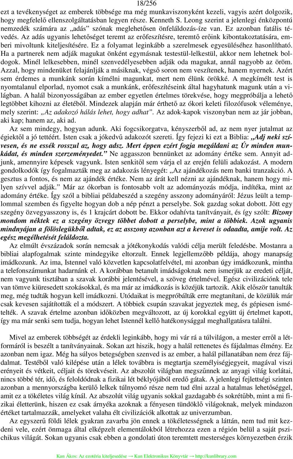 Az adás ugyanis lehetőséget teremt az erőfeszítésre, teremtő erőink kibontakoztatására, emberi mivoltunk kiteljesítésére. Ez a folyamat leginkább a szerelmesek egyesüléséhez hasonlítható.