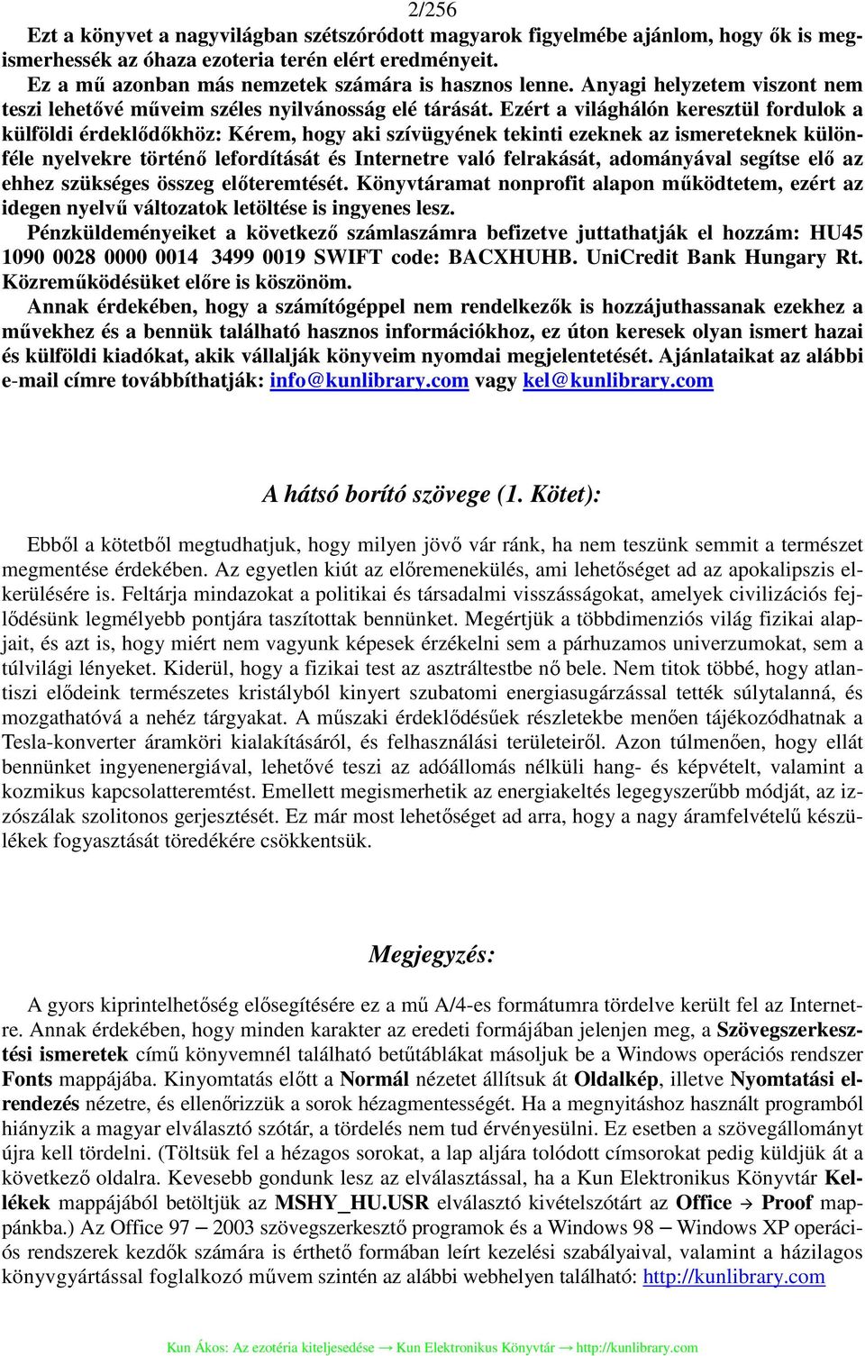 Ezért a világhálón keresztül fordulok a külföldi érdeklődőkhöz: Kérem, hogy aki szívügyének tekinti ezeknek az ismereteknek különféle nyelvekre történő lefordítását és Internetre való felrakását,