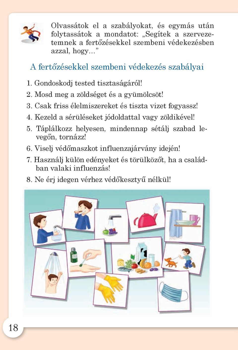 Csak friss élelmiszereket és tiszta vizet fogyassz! 4. Kezeld a sérüléseket jódoldattal vagy zöldikével! 5.