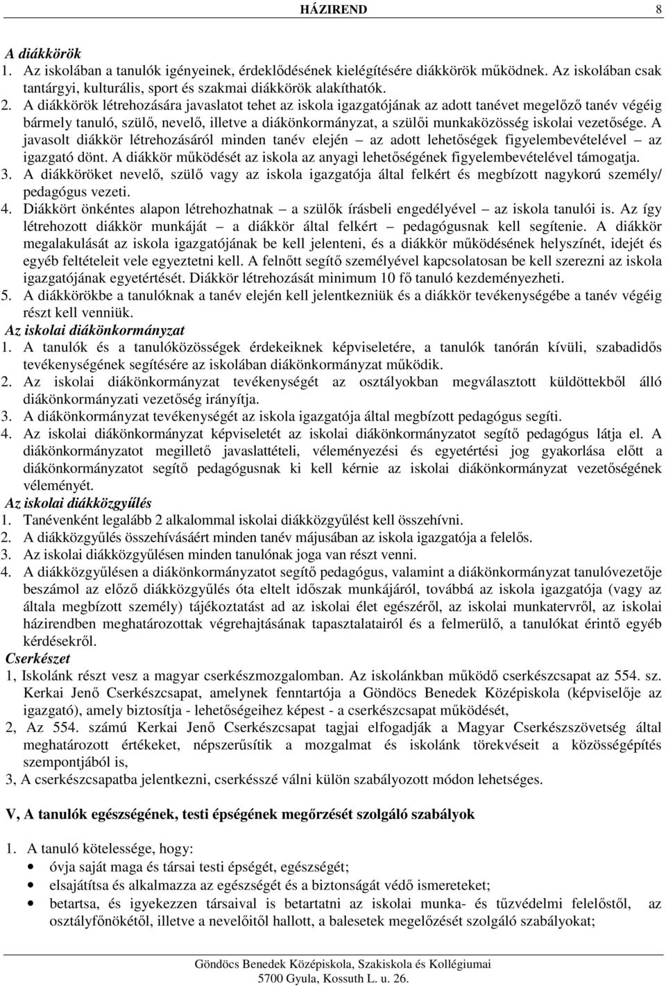 vezetősége. A javasolt diákkör létrehozásáról minden tanév elején az adott lehetőségek figyelembevételével az igazgató dönt.