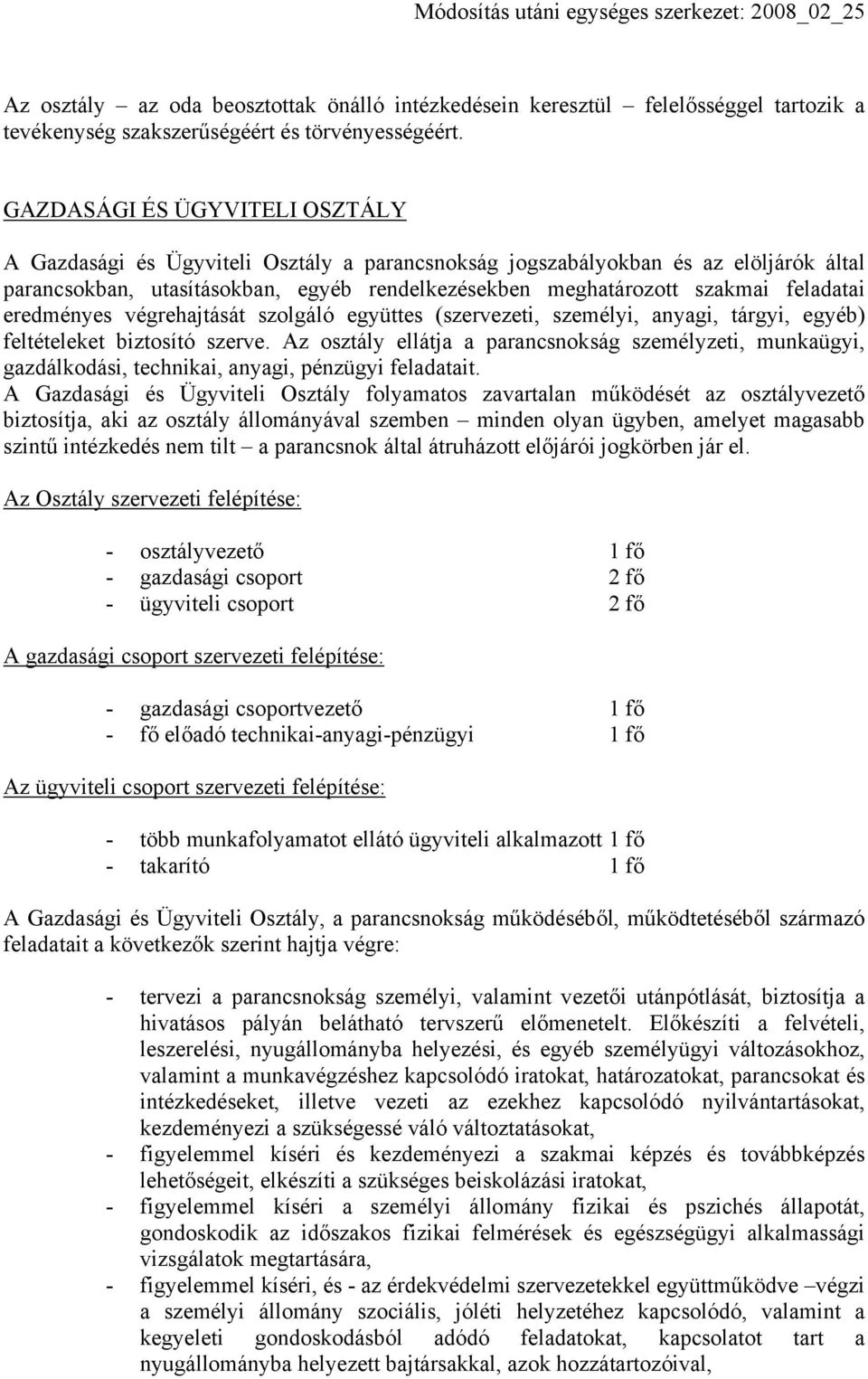 feladatai eredményes végrehajtását szolgáló együttes (szervezeti, személyi, anyagi, tárgyi, egyéb) feltételeket biztosító szerve.