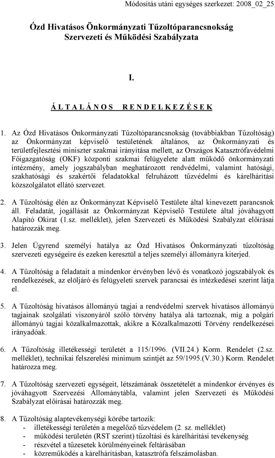 mellett, az Országos Katasztrófavédelmi Főigazgatóság (OKF) központi szakmai felügyelete alatt működő önkormányzati intézmény, amely jogszabályban meghatározott rendvédelmi, valamint hatósági,