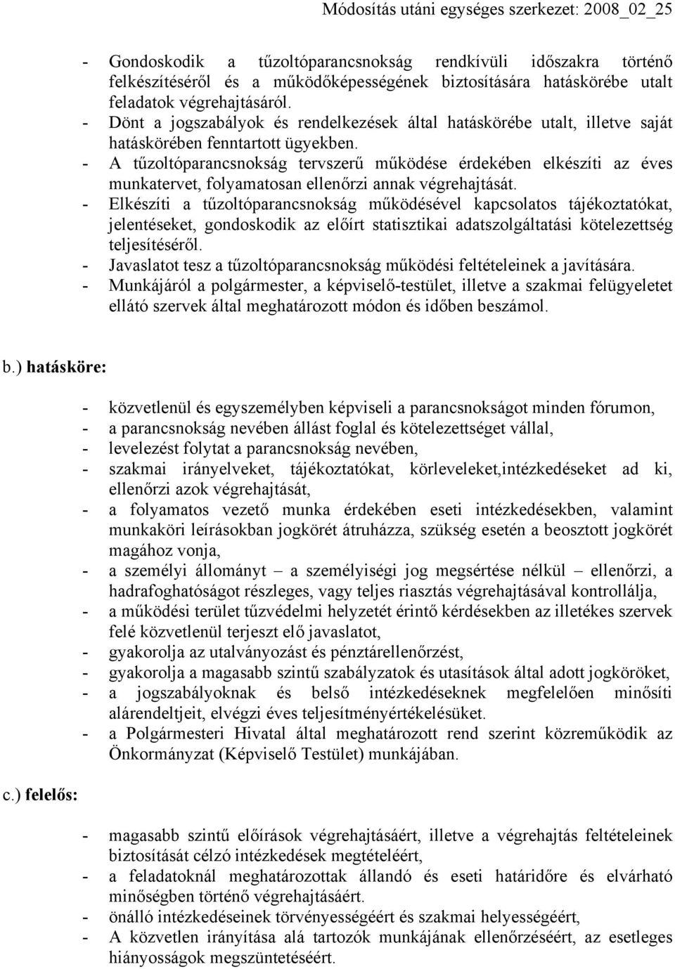 - A tűzoltóparancsnokság tervszerű működése érdekében elkészíti az éves munkatervet, folyamatosan ellenőrzi annak végrehajtását.