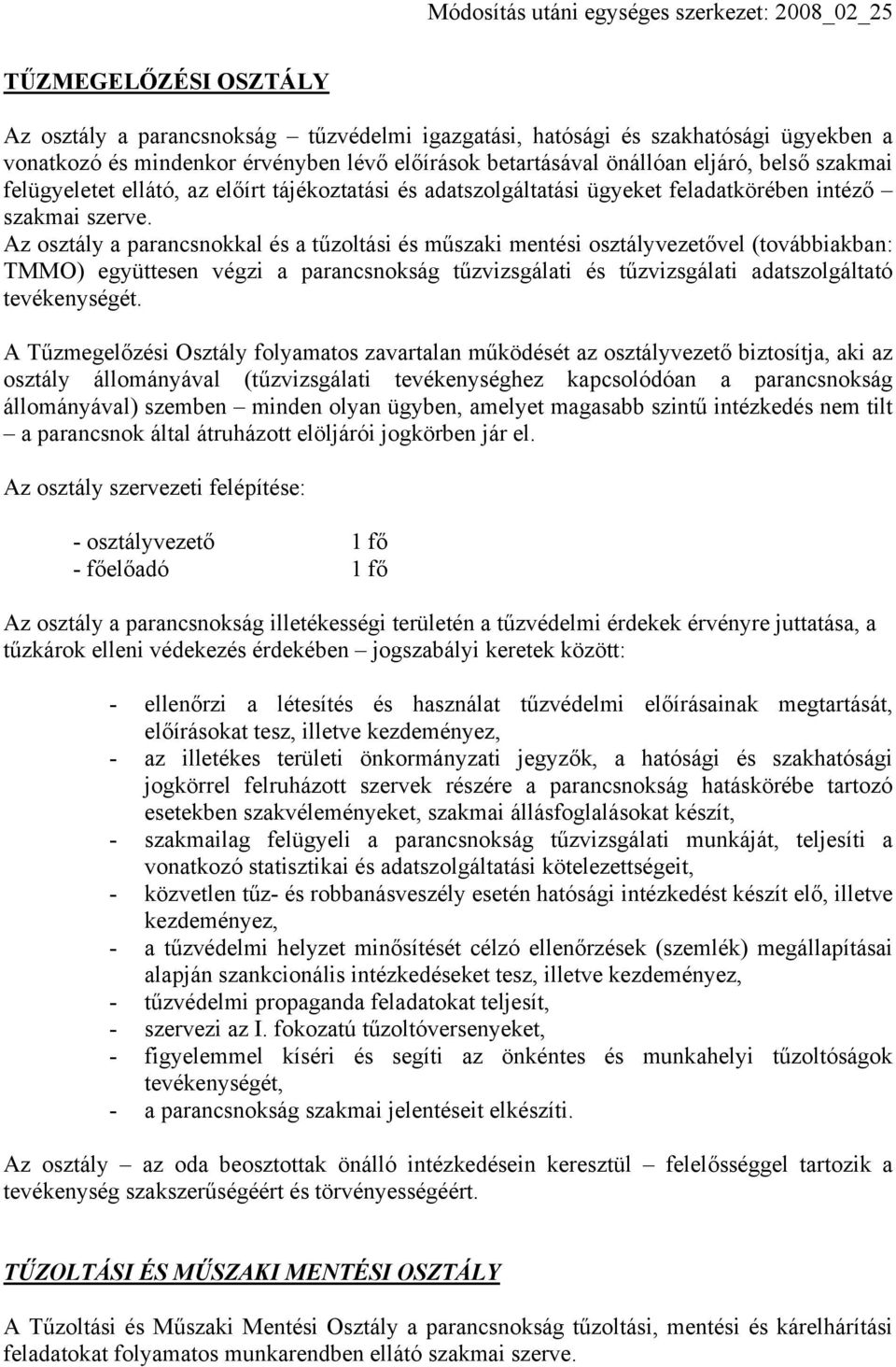 Az osztály a parancsnokkal és a tűzoltási és műszaki mentési osztályvezetővel (továbbiakban: TMMO) együttesen végzi a parancsnokság tűzvizsgálati és tűzvizsgálati adatszolgáltató tevékenységét.