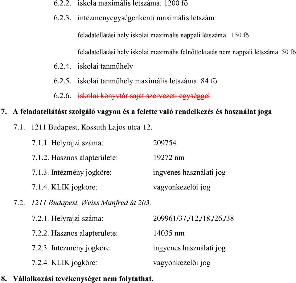 iskolai tanműhely 6.2.5. iskolai tanműhely maximális létszáma: 84 fő 6.2.6. iskolai könyvtár saját szervezeti egységgel 7.