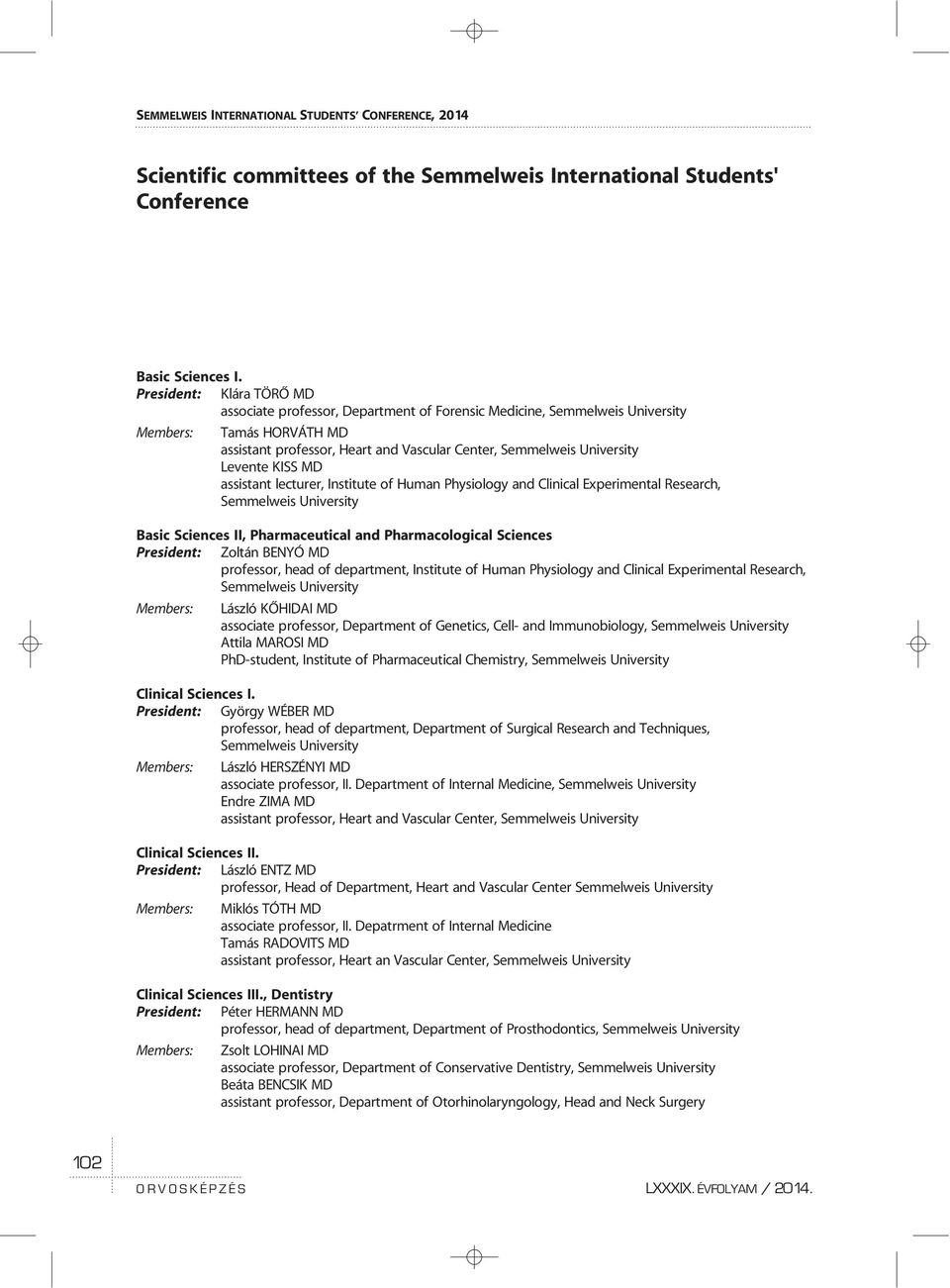 Levente KISS MD assistant lecturer, Institute of Human Physiology and Clinical Experimental Research, Semmelweis University Basic Sciences II, Pharmaceutical and Pharmacological Sciences President: