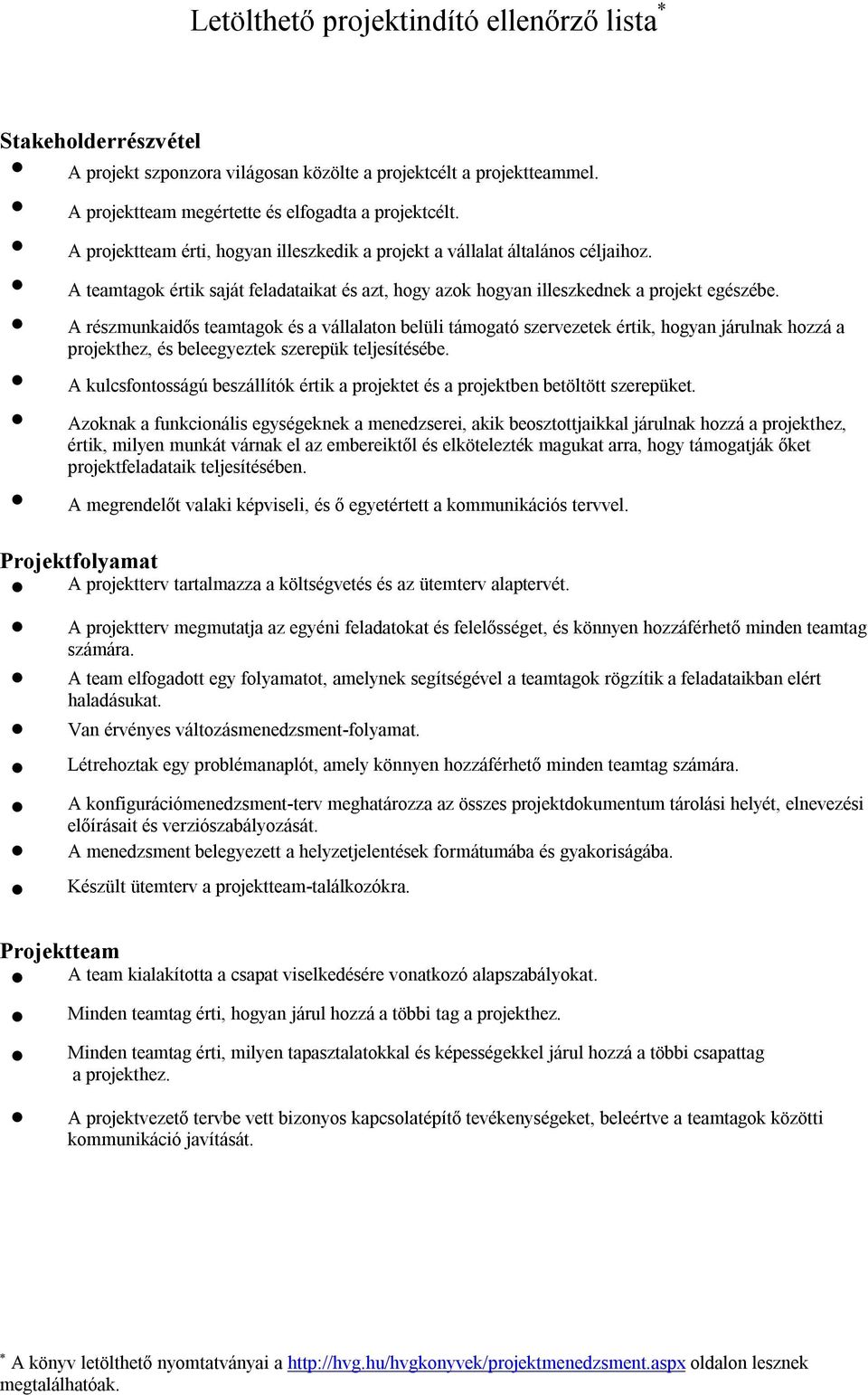 A részmunkaidős teamtagok és a vállalaton belüli támogató szervezetek értik, hogyan járulnak hozzá a projekthez, és beleegyeztek szerepük teljesítésébe.