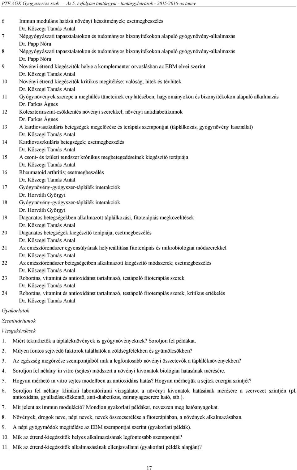 Papp Nóra 9 Növényi étrend kiegészítők helye a komplementer orvoslásban az EBM elvei szerint 10 Növényi étrend kiegészítők kritikus megítélése: valóság, hitek és tévhitek 11 Gyógynövények szerepe a