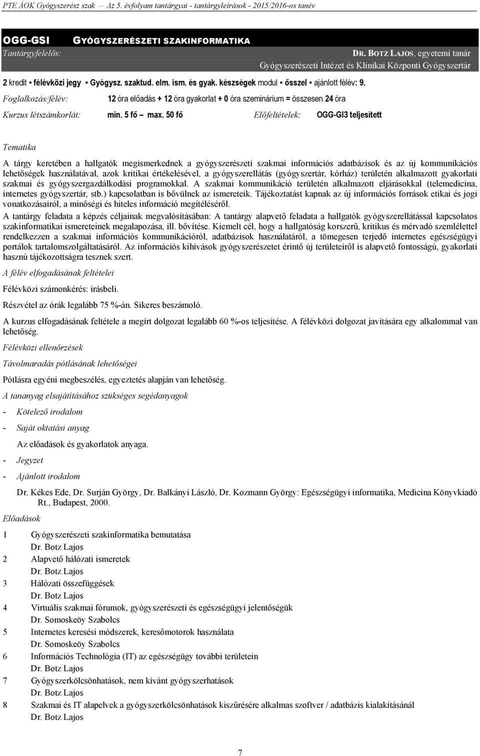 50 fő Előfeltételek: OGG-GI3 teljesített Tematika A tárgy keretében a hallgatók megismerkednek a gyógyszerészeti szakmai információs adatbázisok és az új kommunikációs lehetőségek használatával, azok